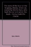 The story of the tour on the Skagway, Alaska, street car, owned by Martin Itjen, who built the car and wrote this book-- Henry made the chassis