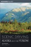 Scenic Driving Alaska and the Yukon, 2nd (Scenic Routes & Byways)