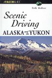 Scenic Driving Alaska and the Yukon (Scenic Routes & Byways)