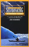 Guide to Sea Kayaking in Southeast Alaska: The Best Dya Trips and Tours from Misty Fjords to Glacier Bay (Regional Sea Kayaking Series)